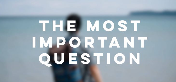 The Most Important Question To Ask Yourself