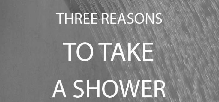 Three Reasons To Take A Shower